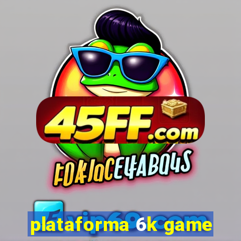 plataforma 6k game